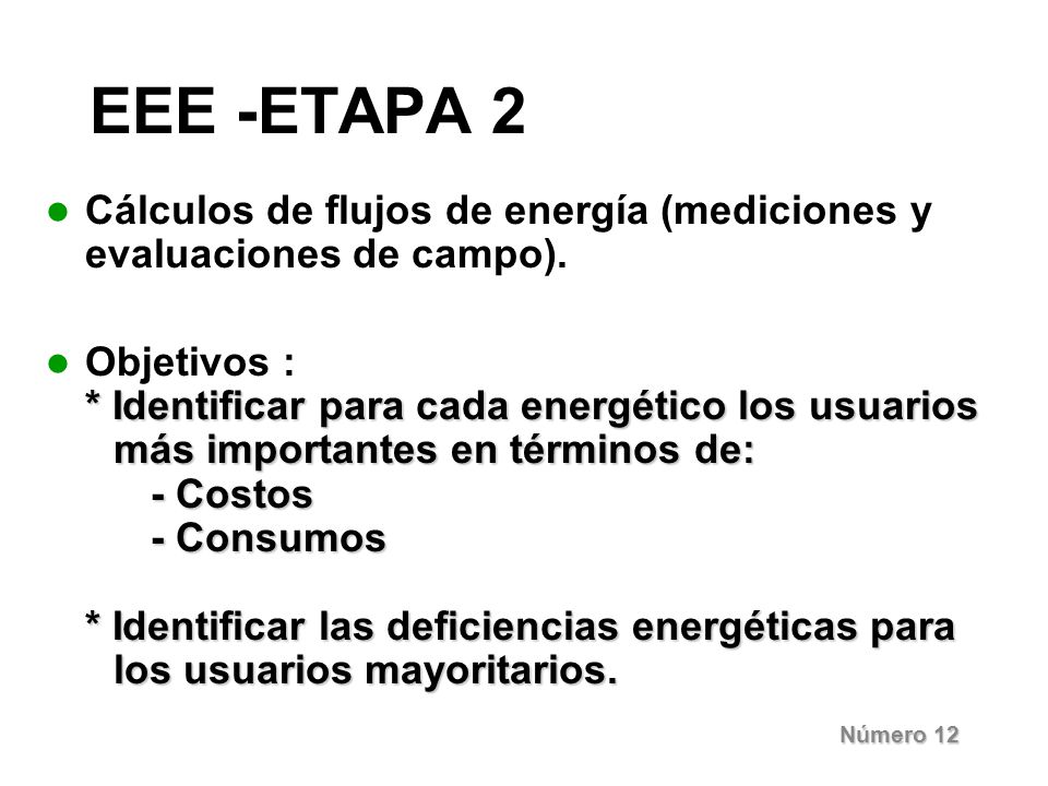 EEE -ETAPA 2 Cálculos de flujos de energía (mediciones y evaluaciones de campo). Objetivos : * Identificar para cada energético los usuarios.