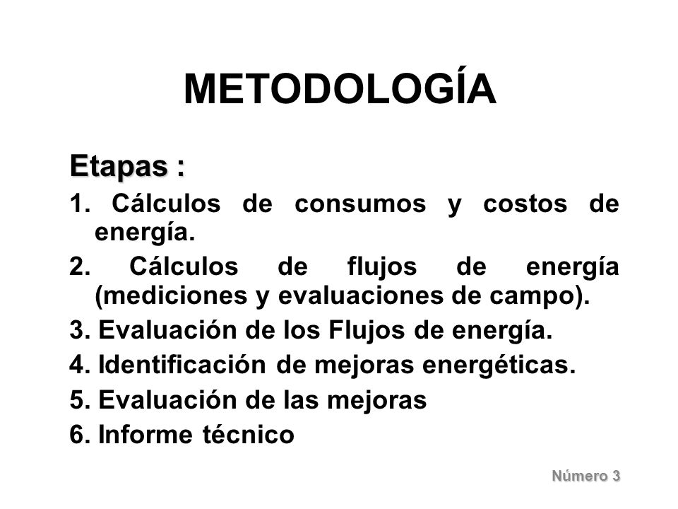 METODOLOGÍA Etapas : 1. Cálculos de consumos y costos de energía.