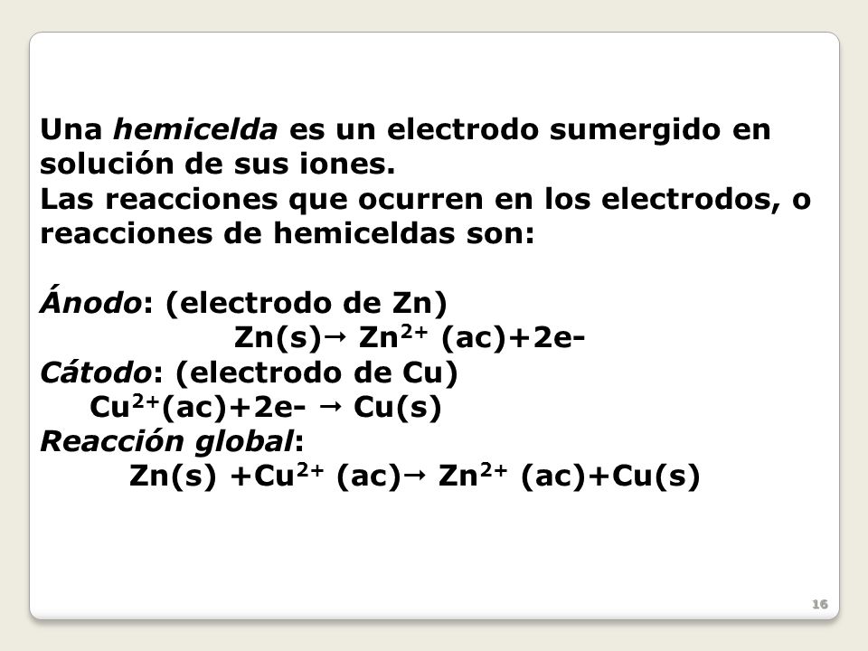 Una hemicelda es un electrodo sumergido en solución de sus iones.