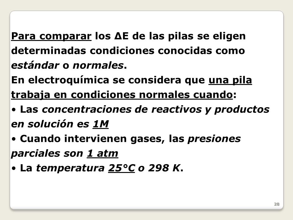 Para comparar los ΔE de las pilas se eligen determinadas condiciones conocidas como estándar o normales.