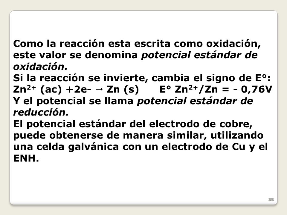 Como la reacción esta escrita como oxidación, este valor se denomina potencial estándar de oxidación.