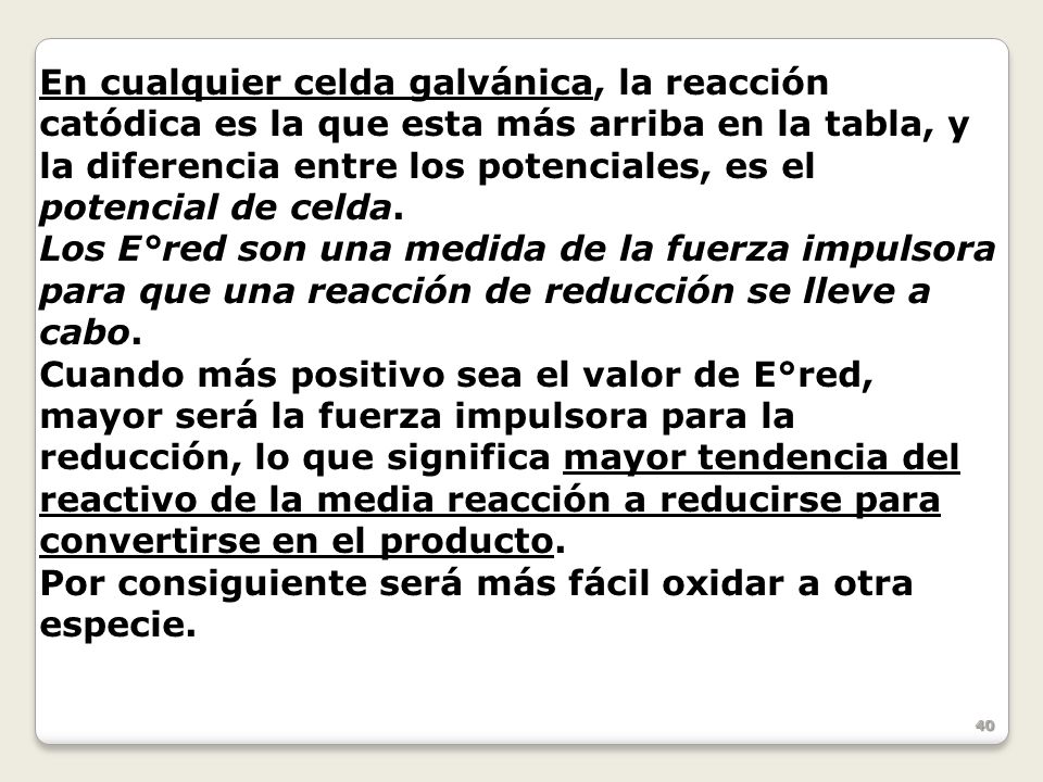 En cualquier celda galvánica, la reacción catódica es la que esta más arriba en la tabla, y la diferencia entre los potenciales, es el potencial de celda.