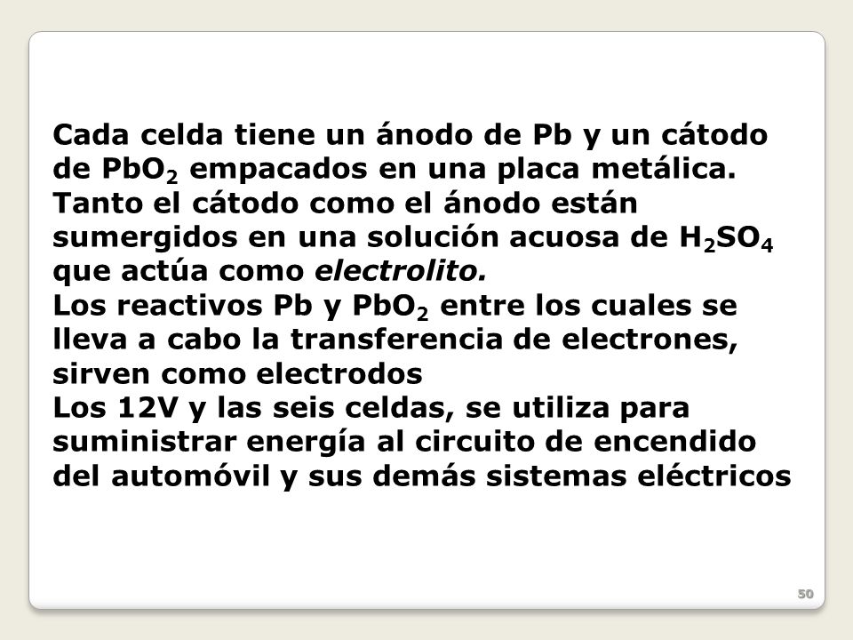 Cada celda tiene un ánodo de Pb y un cátodo de PbO2 empacados en una placa metálica.