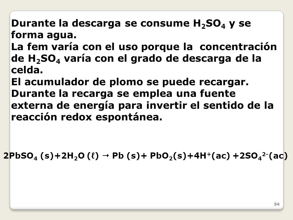 Durante la descarga se consume H2SO4 y se forma agua.