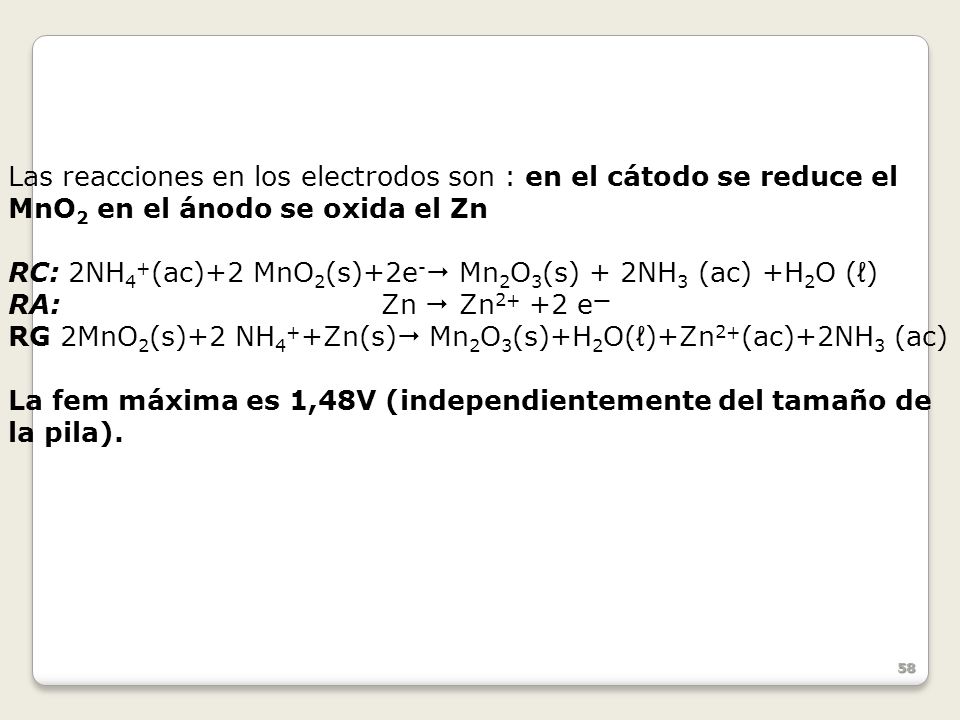 Las reacciones en los electrodos son : en el cátodo se reduce el MnO2 en el ánodo se oxida el Zn
