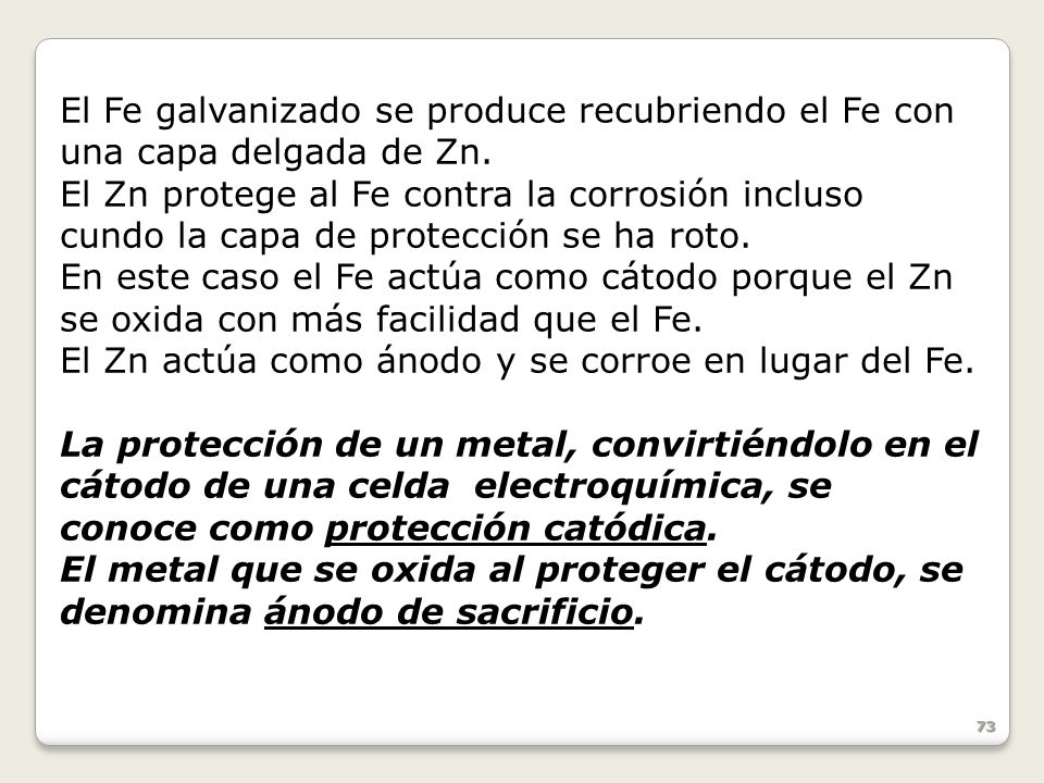 El Fe galvanizado se produce recubriendo el Fe con una capa delgada de Zn.