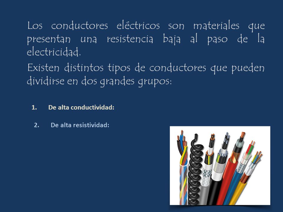 Los conductores eléctricos son materiales que presentan una resistencia baja al paso de la electricidad. Existen distintos tipos de conductores que pueden dividirse en dos grandes grupos: