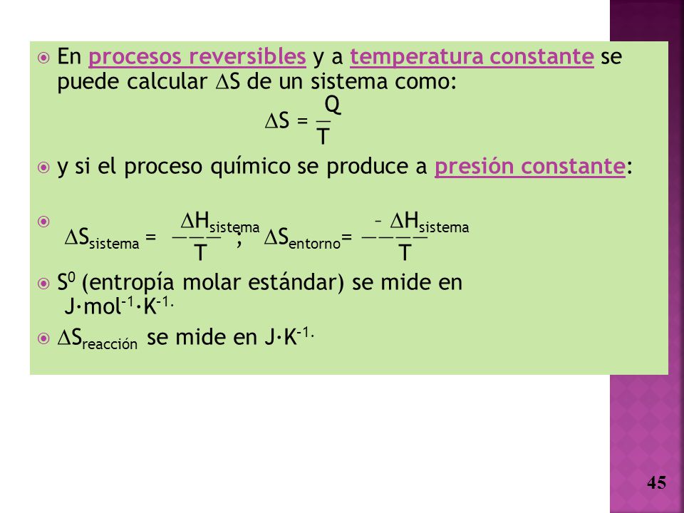 En procesos reversibles y a temperatura constante se puede calcular S de un sistema como: