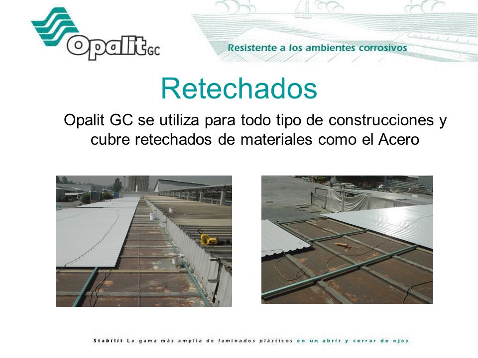 Retechados Opalit GC se utiliza para todo tipo de construcciones y cubre retechados de materiales como el Acero.