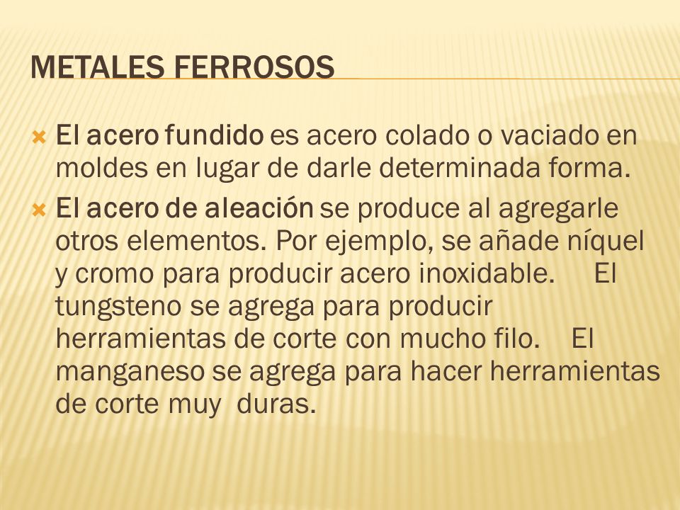 METALES FERROSOS El acero fundido es acero colado o vaciado en moldes en lugar de darle determinada forma.