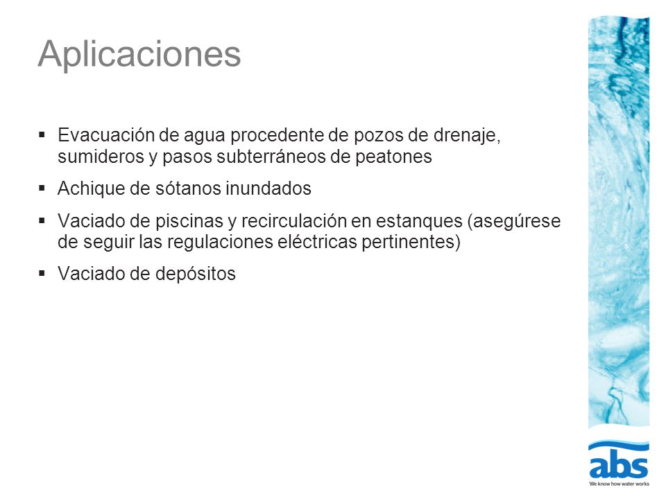 Aplicaciones Evacuación de agua procedente de pozos de drenaje, sumideros y pasos subterráneos de peatones.