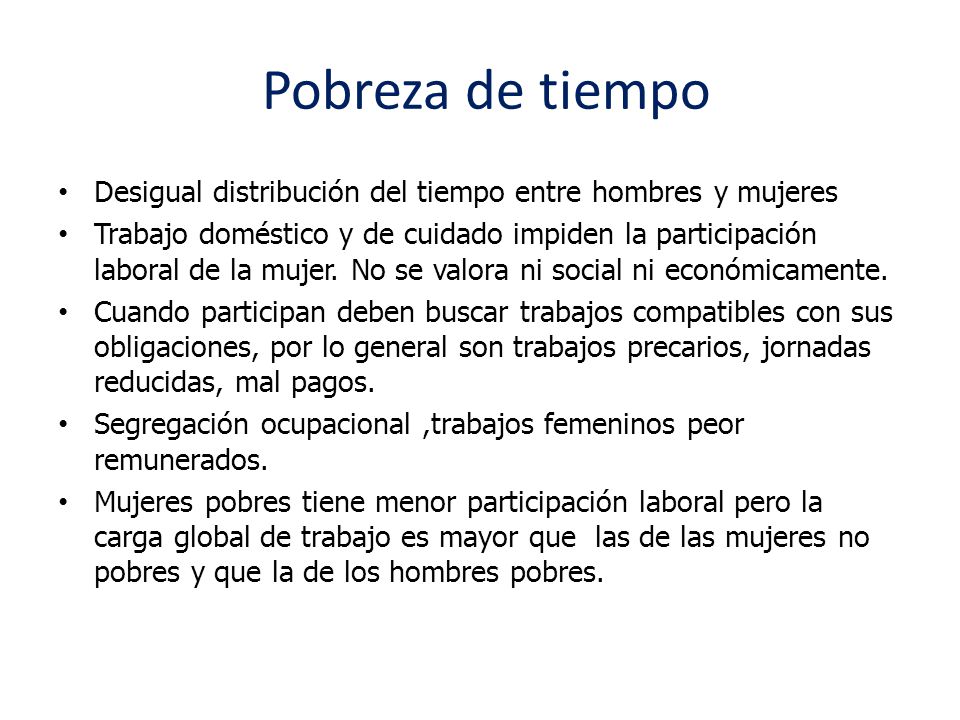 Pobreza de tiempo Desigual distribución del tiempo entre hombres y mujeres.