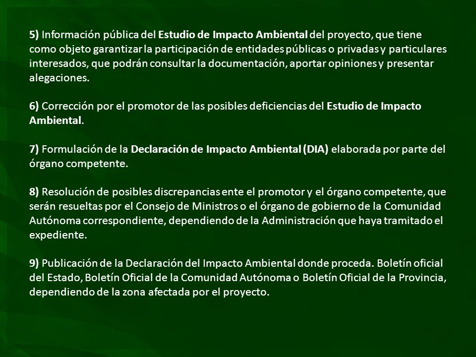 5) Información pública del Estudio de Impacto Ambiental del proyecto, que tiene como objeto garantizar la participación de entidades públicas o privadas y particulares interesados, que podrán consultar la documentación, aportar opiniones y presentar alegaciones.