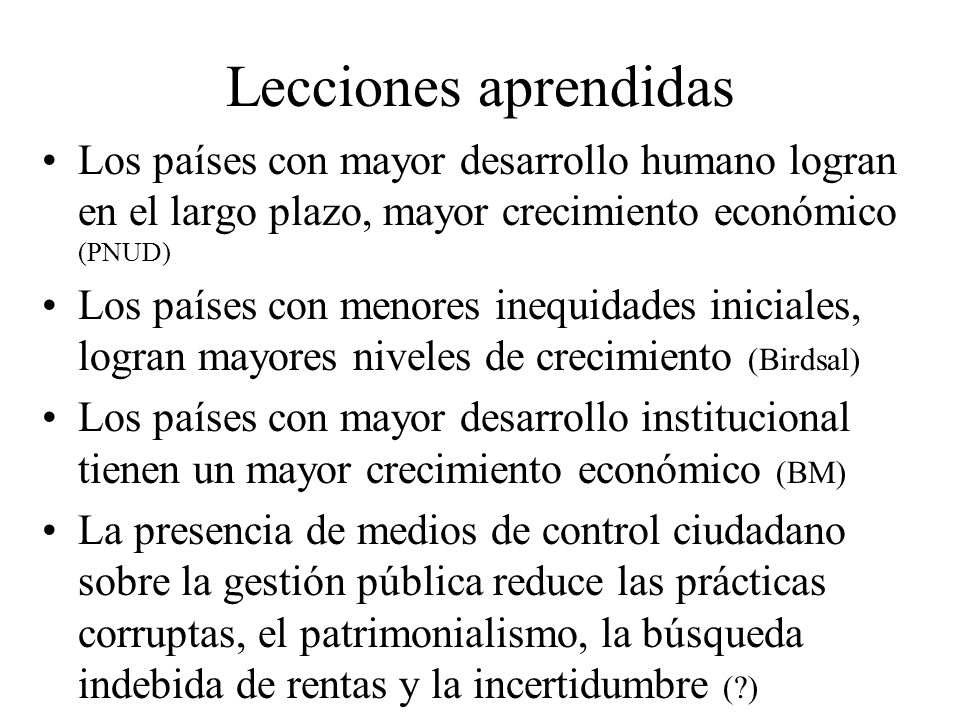 Lecciones aprendidas Los países con mayor desarrollo humano logran en el largo plazo, mayor crecimiento económico (PNUD)