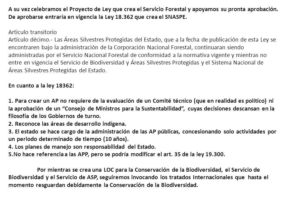 A su vez celebramos el Proyecto de Ley que crea el Servicio Forestal y apoyamos su pronta aprobación. De aprobarse entraría en vigencia la Ley que crea el SNASPE.