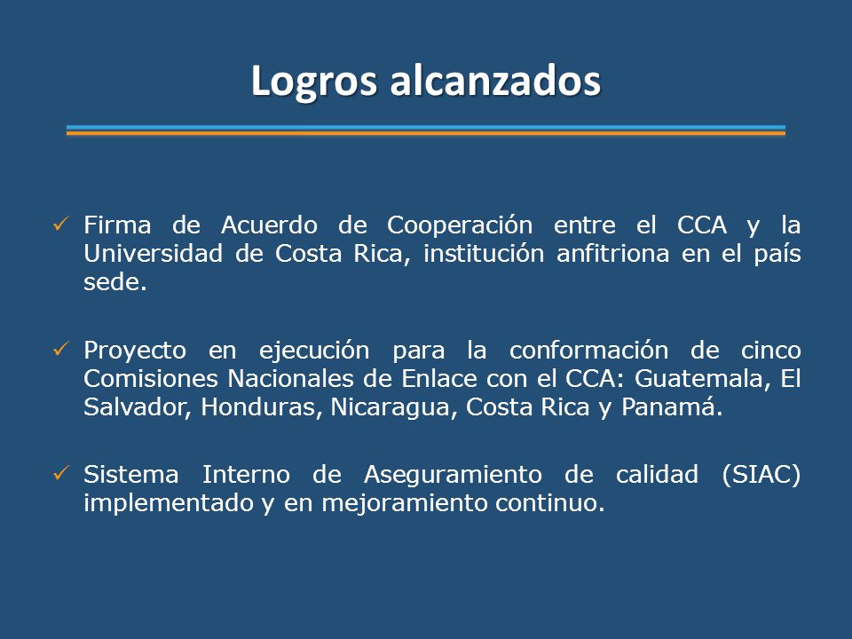 Logros alcanzados Firma de Acuerdo de Cooperación entre el CCA y la Universidad de Costa Rica, institución anfitriona en el país sede.