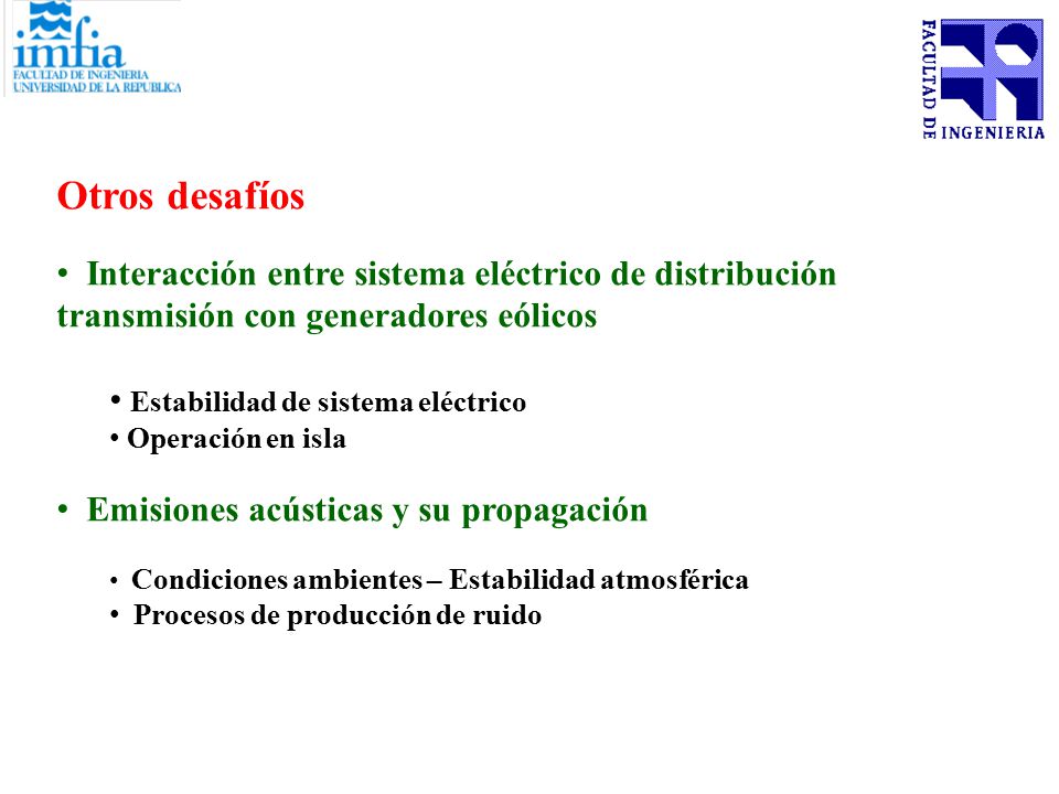Otros desafíos Interacción entre sistema eléctrico de distribución transmisión con generadores eólicos.