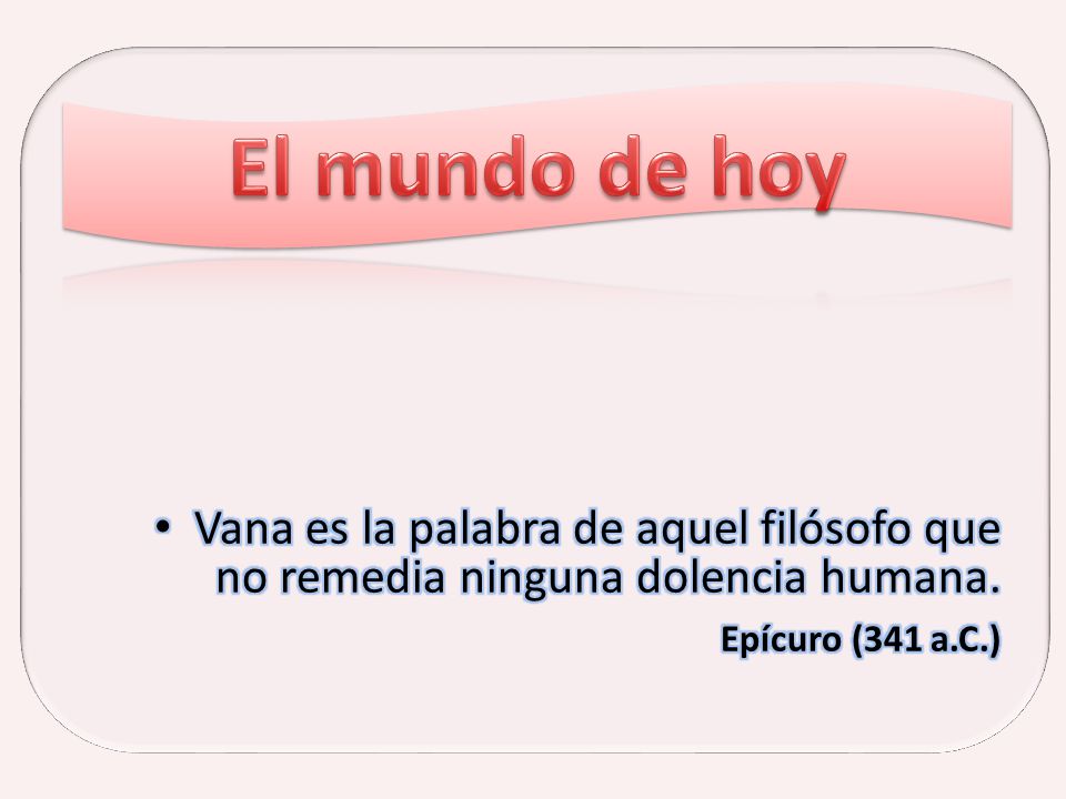 El mundo de hoy Vana es la palabra de aquel filósofo que no remedia ninguna dolencia humana.
