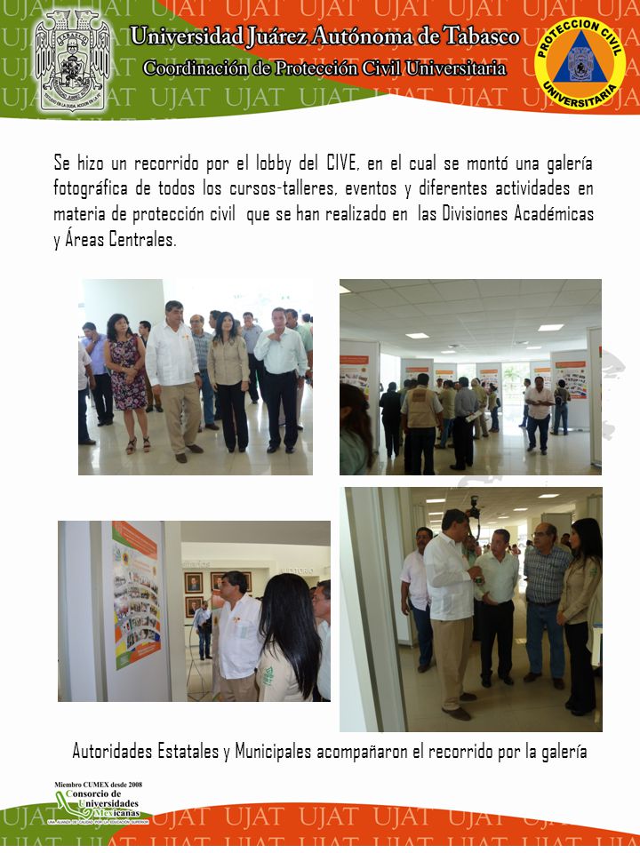 Se hizo un recorrido por el lobby del CIVE, en el cual se montó una galería fotográfica de todos los cursos-talleres, eventos y diferentes actividades en materia de protección civil que se han realizado en las Divisiones Académicas y Áreas Centrales.