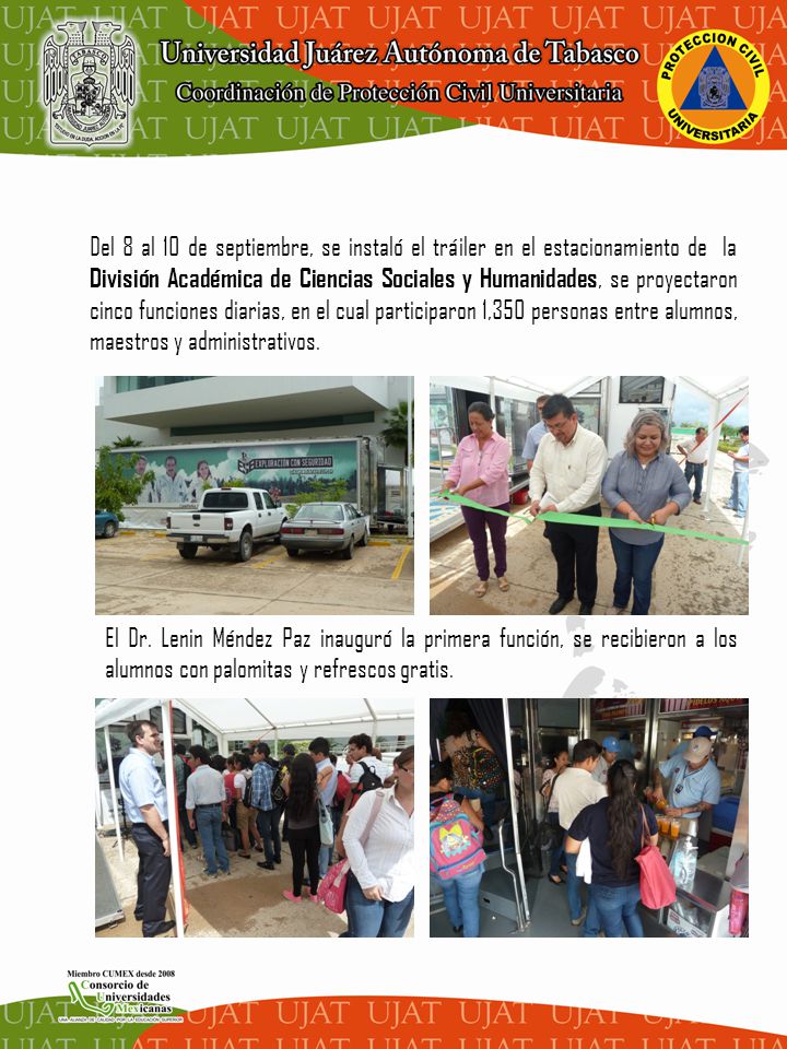 Del 8 al 10 de septiembre, se instaló el tráiler en el estacionamiento de la División Académica de Ciencias Sociales y Humanidades, se proyectaron cinco funciones diarias, en el cual participaron 1,350 personas entre alumnos, maestros y administrativos.