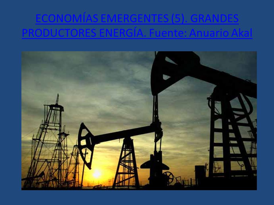 ECONOMÍAS EMERGENTES (5). GRANDES PRODUCTORES ENERGÍA