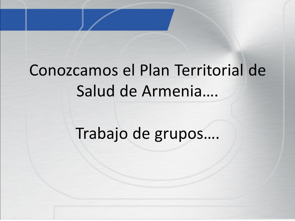 Conozcamos el Plan Territorial de Salud de Armenia…. Trabajo de grupos….
