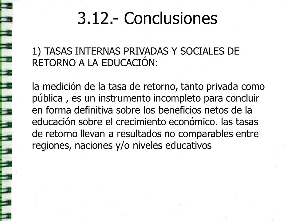 Conclusiones 1) TASAS INTERNAS PRIVADAS Y SOCIALES DE RETORNO A LA EDUCACIÓN: