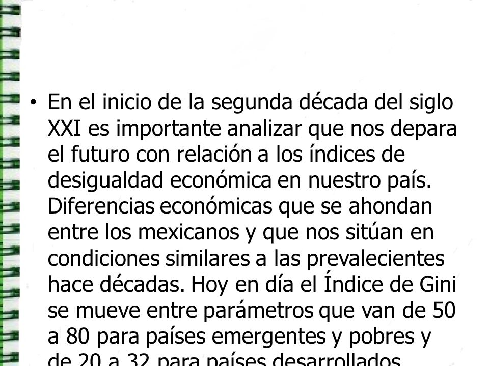 En el inicio de la segunda década del siglo XXI es importante analizar que nos depara el futuro con relación a los índices de desigualdad económica en nuestro país.