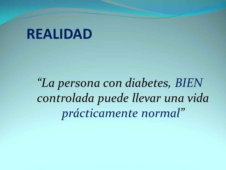 REALIDAD La persona con diabetes, BIEN controlada puede llevar una vida prácticamente normal