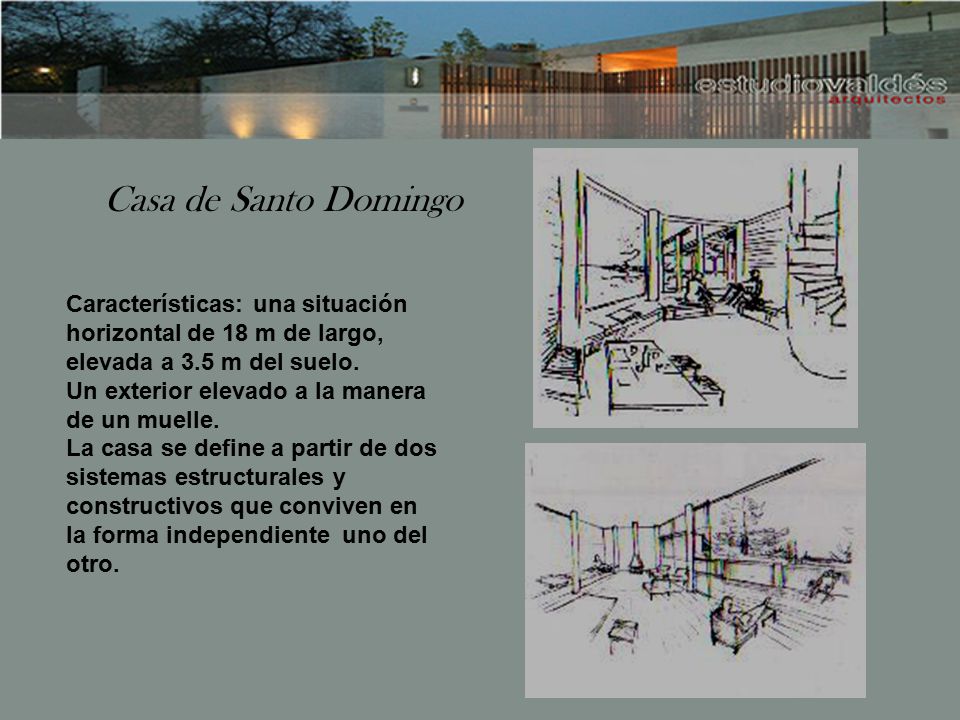 Casa de Santo Domingo Características: una situación horizontal de 18 m de largo, elevada a 3.5 m del suelo.
