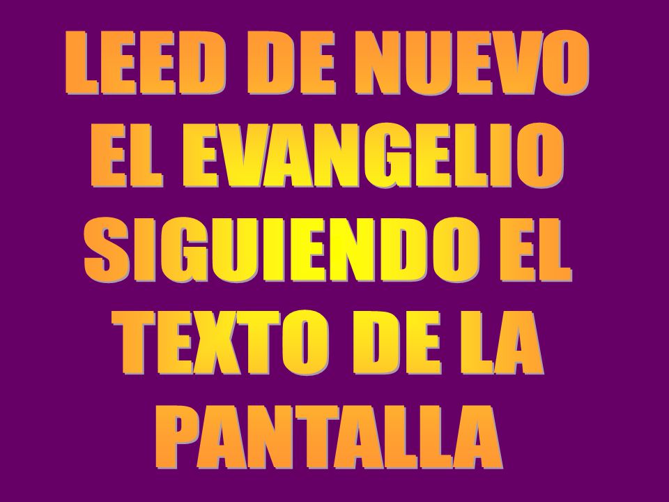 LEED DE NUEVO EL EVANGELIO SIGUIENDO EL TEXTO DE LA PANTALLA