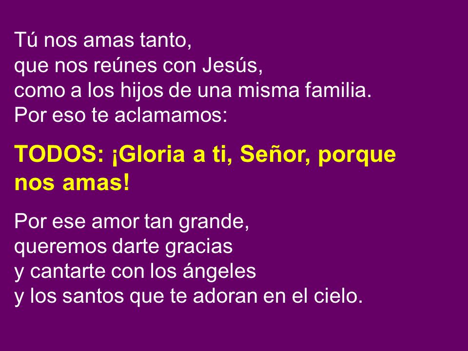 TODOS: ¡Gloria a ti, Señor, porque nos amas!