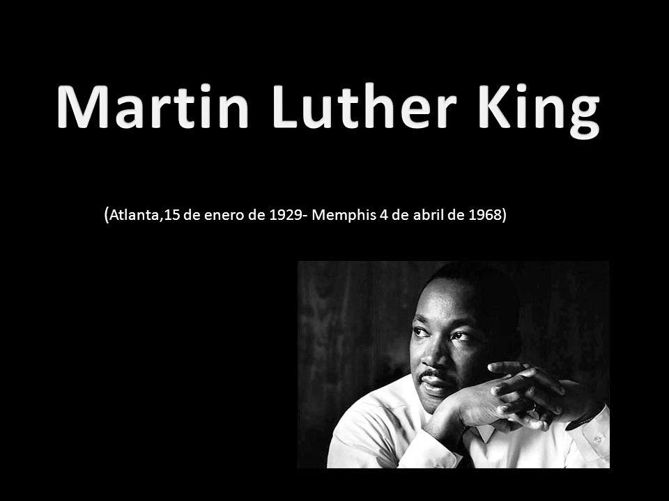 (Atlanta,15 de enero de Memphis 4 de abril de 1968)