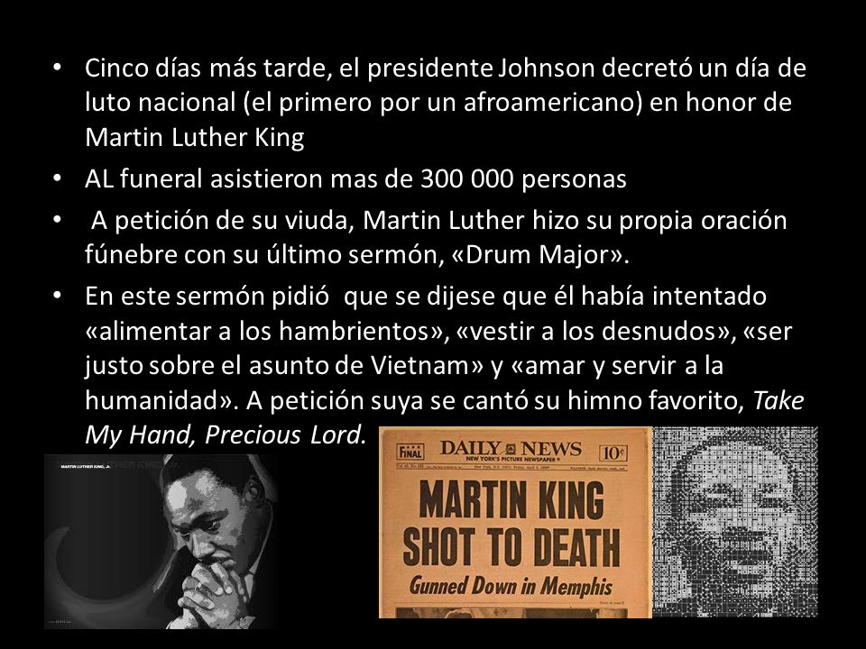 Cinco días más tarde, el presidente Johnson decretó un día de luto nacional (el primero por un afroamericano) en honor de Martin Luther King