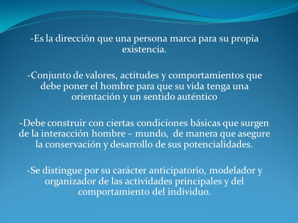 -Es la dirección que una persona marca para su propia existencia.