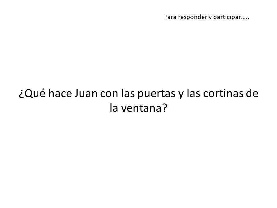 ¿Qué hace Juan con las puertas y las cortinas de la ventana