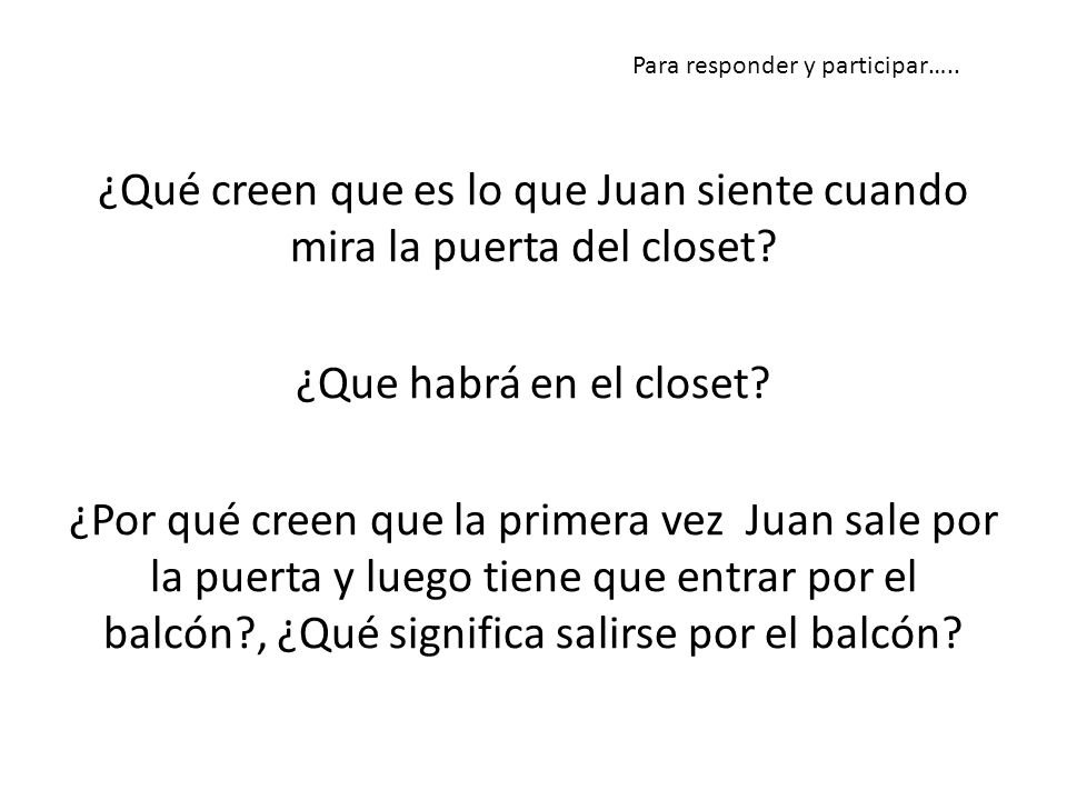 ¿Qué creen que es lo que Juan siente cuando mira la puerta del closet