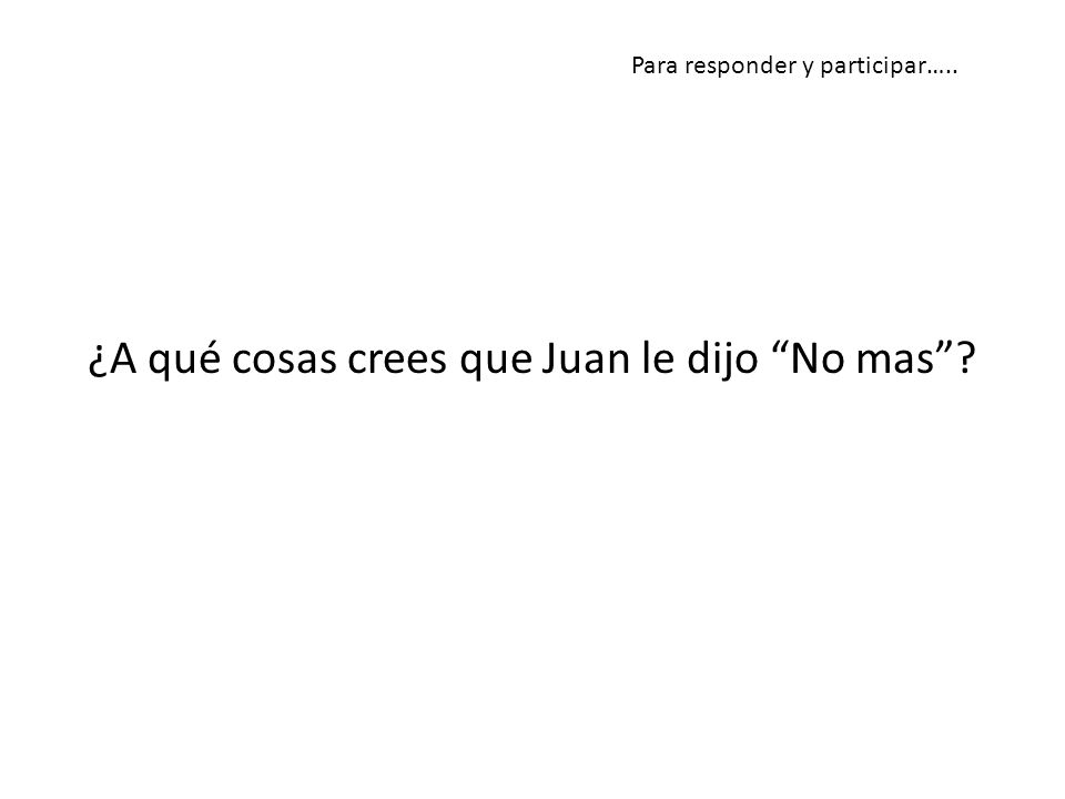 ¿A qué cosas crees que Juan le dijo No mas