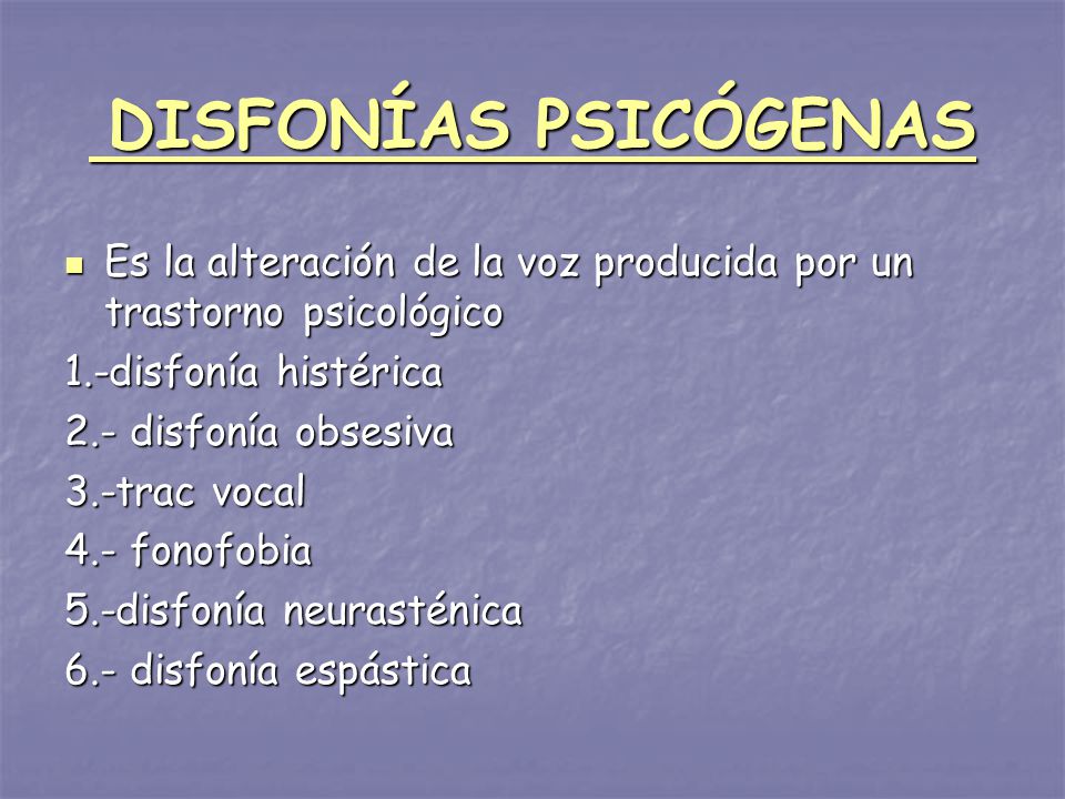 DISFONÍAS PSICÓGENAS Es la alteración de la voz producida por un trastorno psicológico. 1.-disfonía histérica.