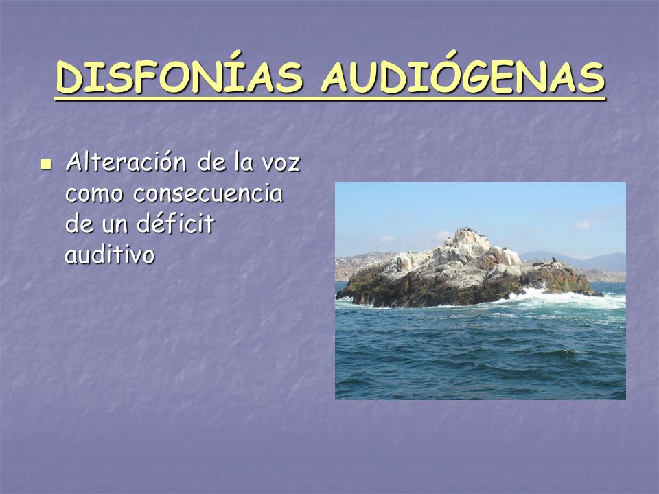 DISFONÍAS AUDIÓGENAS Alteración de la voz como consecuencia de un déficit auditivo