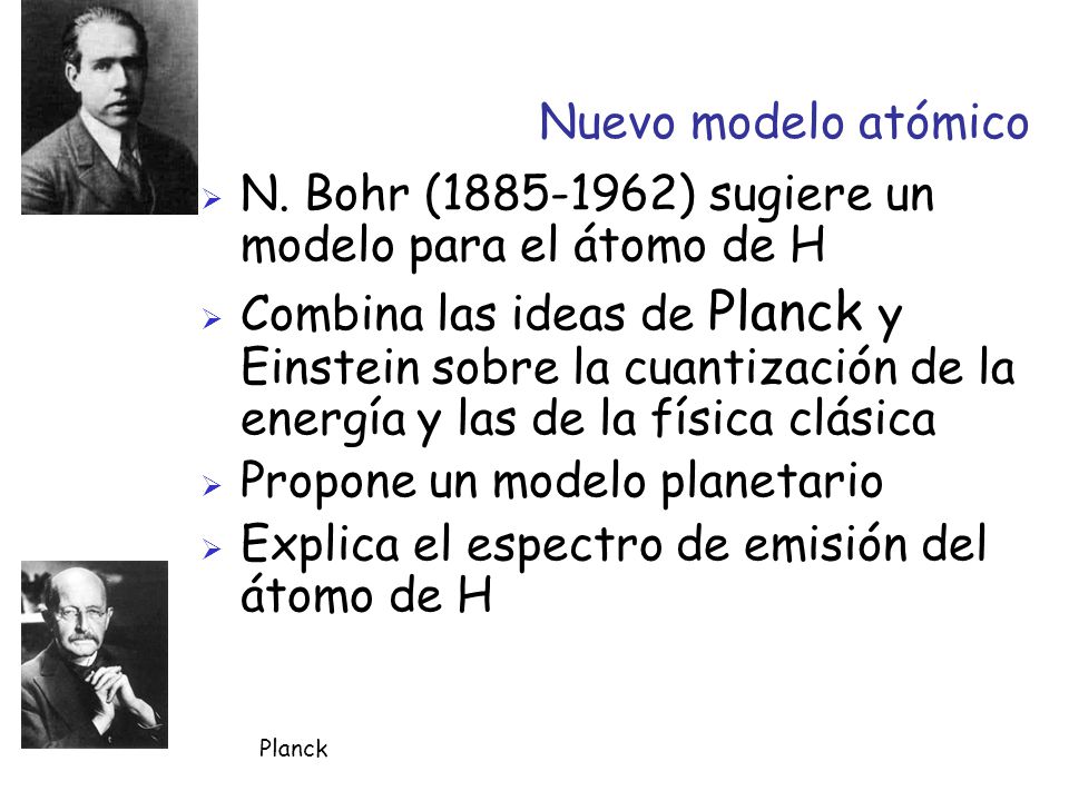 N. Bohr ( ) sugiere un modelo para el átomo de H
