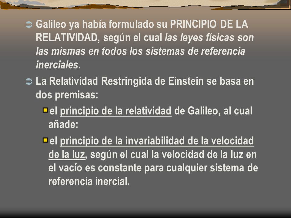 Galileo ya había formulado su PRINCIPIO DE LA RELATIVIDAD, según el cual las leyes físicas son las mismas en todos los sistemas de referencia inerciales.