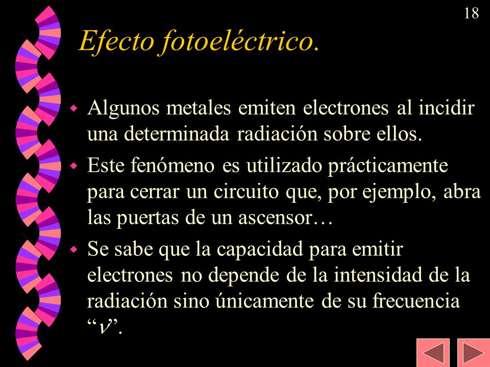 Efecto fotoeléctrico. Algunos metales emiten electrones al incidir una determinada radiación sobre ellos.