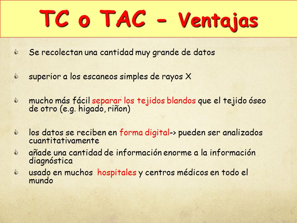 TC o TAC - Ventajas Se recolectan una cantidad muy grande de datos