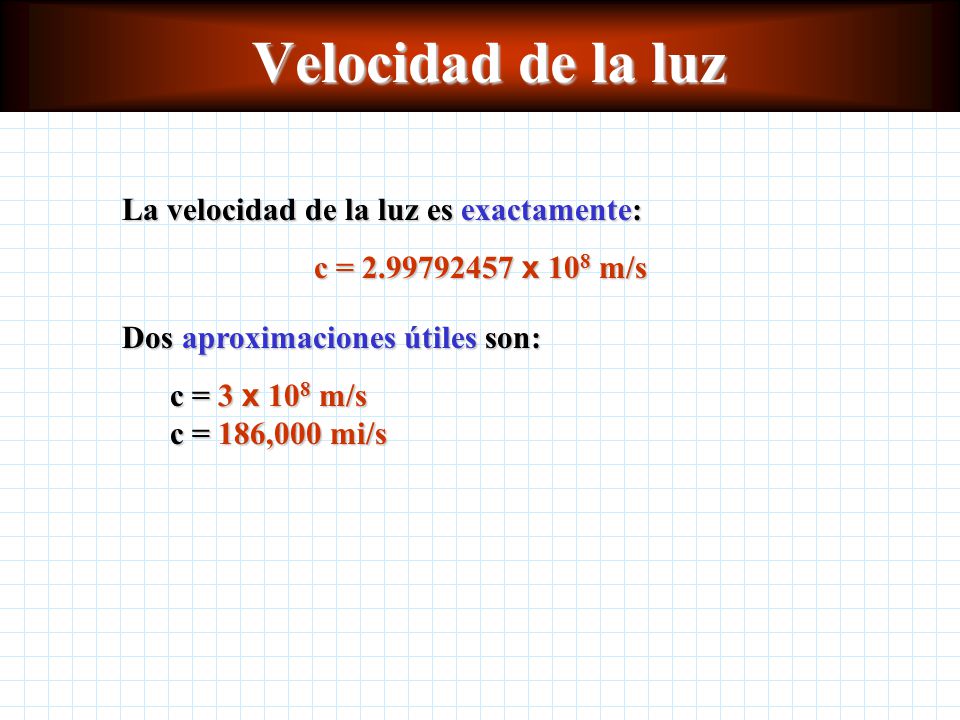 Velocidad de la luz La velocidad de la luz es exactamente:
