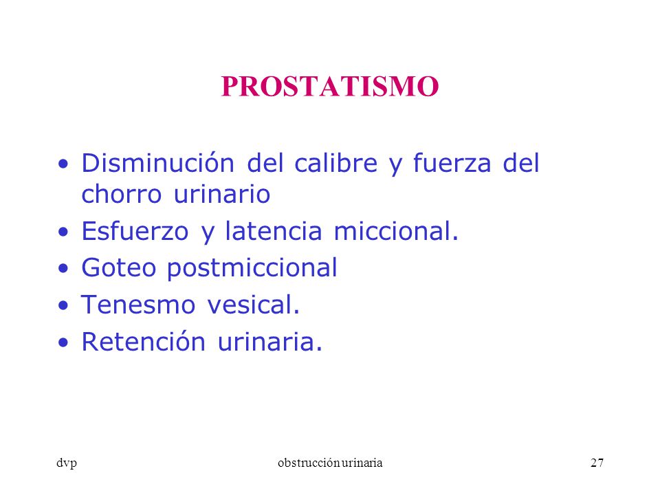 PROSTATISMO Disminución del calibre y fuerza del chorro urinario
