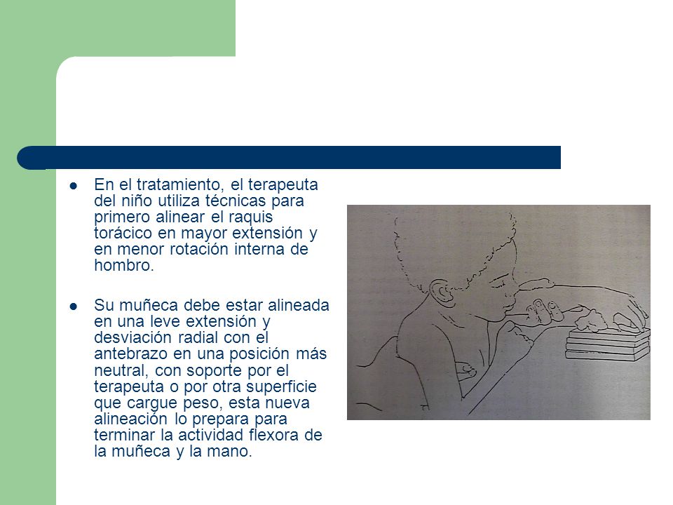 En el tratamiento, el terapeuta del niño utiliza técnicas para primero alinear el raquis torácico en mayor extensión y en menor rotación interna de hombro.