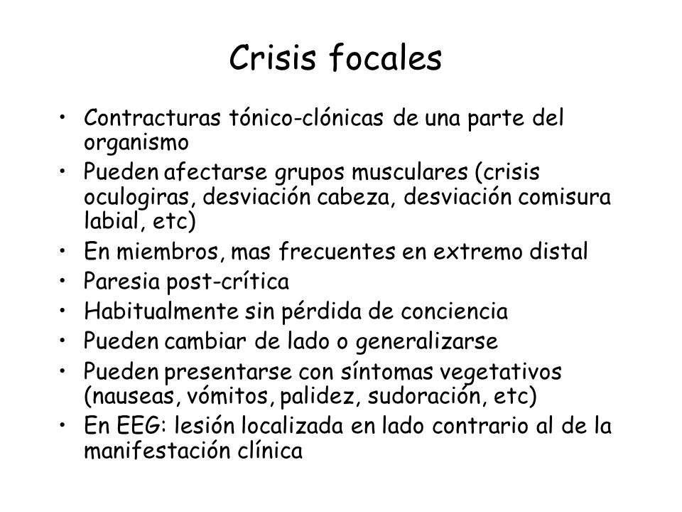 Crisis focales Contracturas tónico-clónicas de una parte del organismo