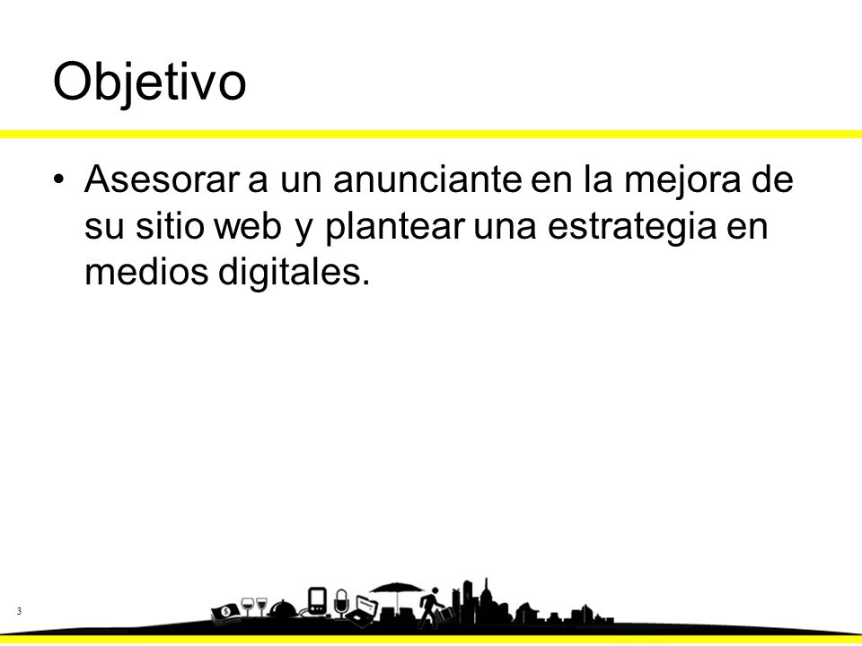 Objetivo Asesorar a un anunciante en la mejora de su sitio web y plantear una estrategia en medios digitales.