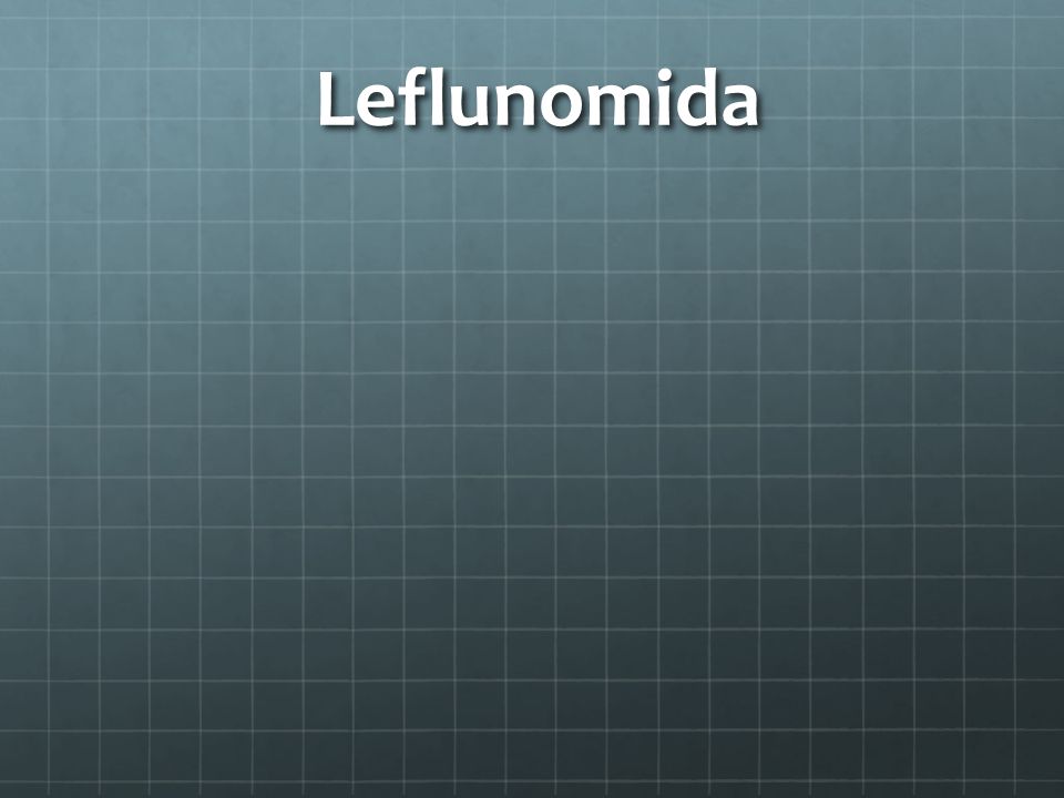 Leflunomida Junto con el MTX y la sulfasalacina son los FARMEs más eficaces. Propiedades antiinflamatorias e inmunomoduladoras.